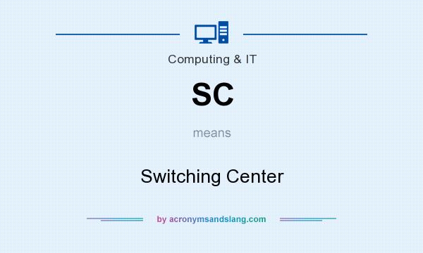 What does SC mean? It stands for Switching Center