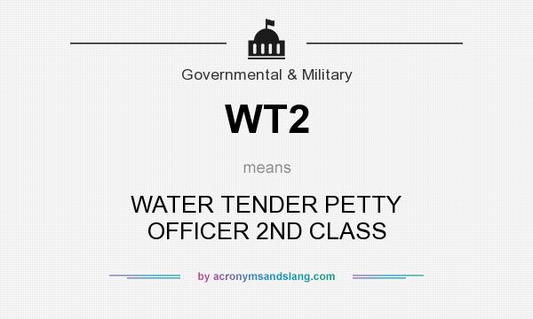 What does WT2 mean? It stands for WATER TENDER PETTY OFFICER 2ND CLASS
