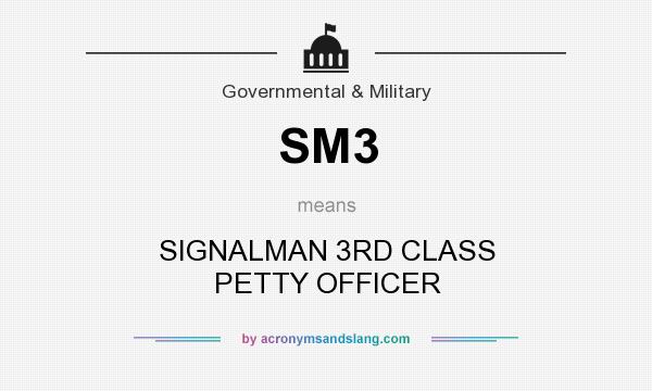 What does SM3 mean? It stands for SIGNALMAN 3RD CLASS PETTY OFFICER