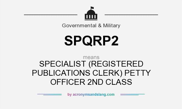 What does SPQRP2 mean? It stands for SPECIALIST (REGISTERED PUBLICATIONS CLERK) PETTY OFFICER 2ND CLASS