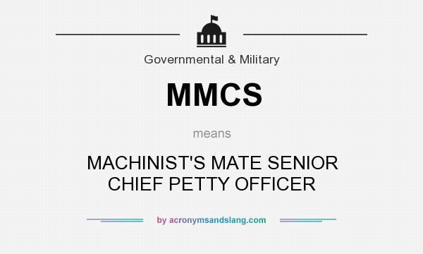 What does MMCS mean? It stands for MACHINIST`S MATE SENIOR CHIEF PETTY OFFICER