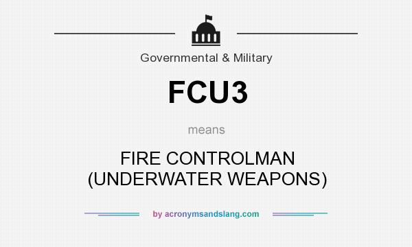 What does FCU3 mean? It stands for FIRE CONTROLMAN (UNDERWATER WEAPONS)