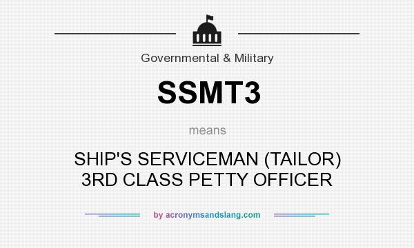 What does SSMT3 mean? It stands for SHIP`S SERVICEMAN (TAILOR) 3RD CLASS PETTY OFFICER
