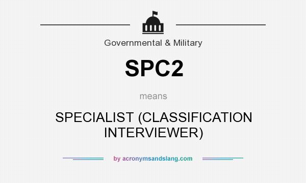 What does SPC2 mean? It stands for SPECIALIST (CLASSIFICATION INTERVIEWER)