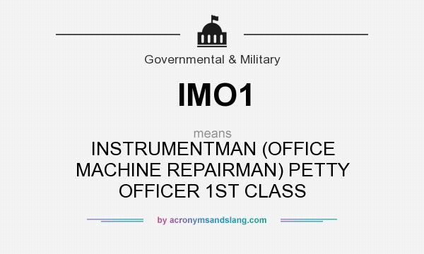 What does IMO1 mean? It stands for INSTRUMENTMAN (OFFICE MACHINE REPAIRMAN) PETTY OFFICER 1ST CLASS