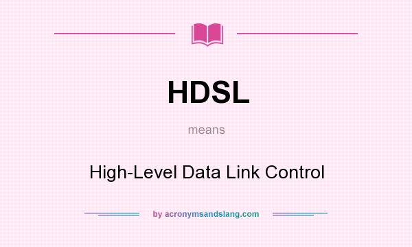 What does HDSL mean? It stands for High-Level Data Link Control