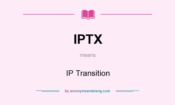 What does IPTX mean? It stands for IP Transition