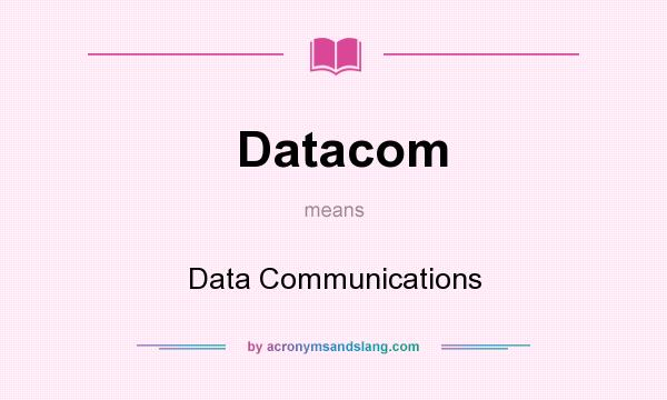 What does Datacom mean? It stands for Data Communications