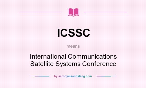 What does ICSSC mean? It stands for International Communications Satellite Systems Conference