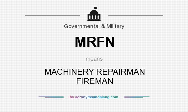 What does MRFN mean? It stands for MACHINERY REPAIRMAN FIREMAN