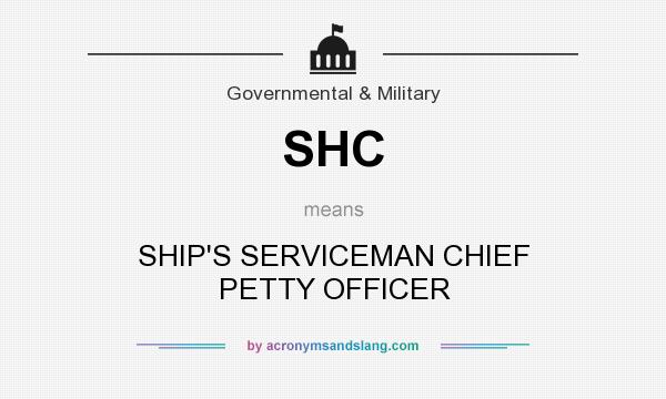 What does SHC mean? It stands for SHIP`S SERVICEMAN CHIEF PETTY OFFICER