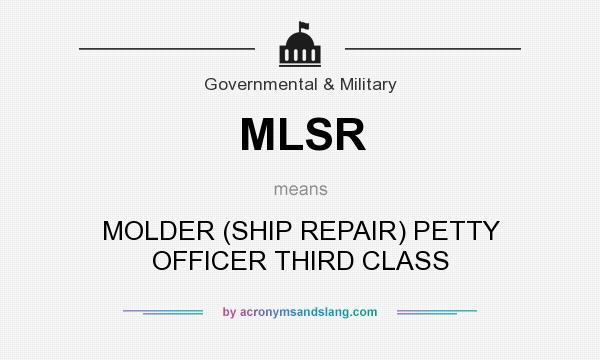 What does MLSR mean? It stands for MOLDER (SHIP REPAIR) PETTY OFFICER THIRD CLASS