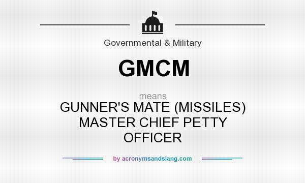 What does GMCM mean? It stands for GUNNER`S MATE (MISSILES) MASTER CHIEF PETTY OFFICER