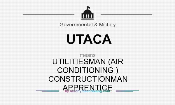 What does UTACA mean? It stands for UTILITIESMAN (AIR CONDITIONING ) CONSTRUCTIONMAN APPRENTICE