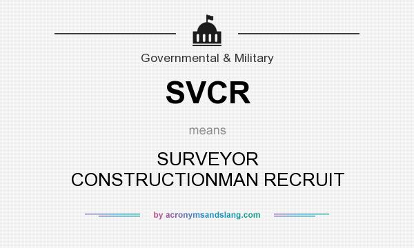 What does SVCR mean? It stands for SURVEYOR CONSTRUCTIONMAN RECRUIT