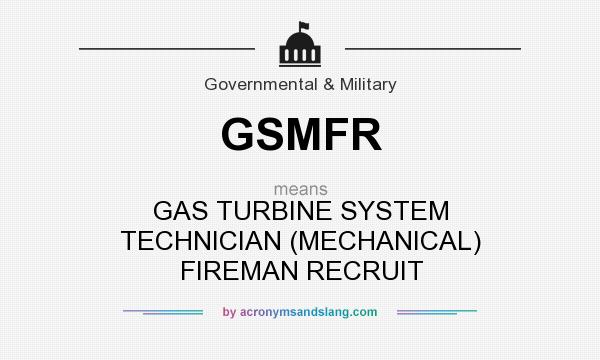 What does GSMFR mean? It stands for GAS TURBINE SYSTEM TECHNICIAN (MECHANICAL) FIREMAN RECRUIT