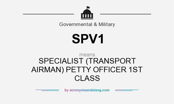 What does SPV1 mean? It stands for SPECIALIST (TRANSPORT AIRMAN) PETTY OFFICER 1ST CLASS