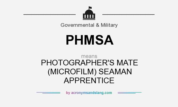 What does PHMSA mean? It stands for PHOTOGRAPHER`S MATE (MICROFILM) SEAMAN APPRENTICE