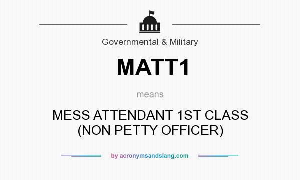 What does MATT1 mean? It stands for MESS ATTENDANT 1ST CLASS (NON PETTY OFFICER)