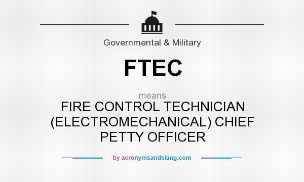What does FTEC mean? It stands for FIRE CONTROL TECHNICIAN (ELECTROMECHANICAL) CHIEF PETTY OFFICER