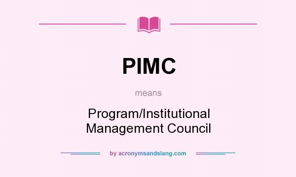 What does PIMC mean? It stands for Program/Institutional Management Council 