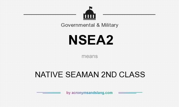 What does NSEA2 mean? It stands for NATIVE SEAMAN 2ND CLASS