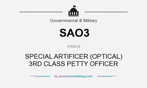 What does SAO3 mean? It stands for SPECIAL ARTIFICER (OPTICAL) 3RD CLASS PETTY OFFICER