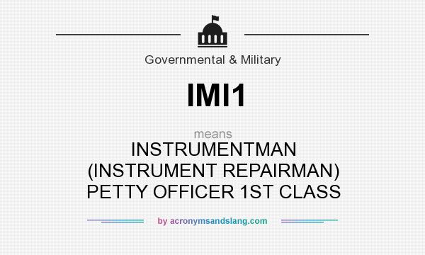 What does IMI1 mean? It stands for INSTRUMENTMAN (INSTRUMENT REPAIRMAN) PETTY OFFICER 1ST CLASS