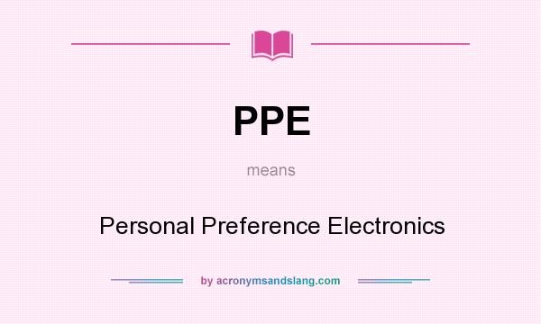 What does PPE mean? It stands for Personal Preference Electronics