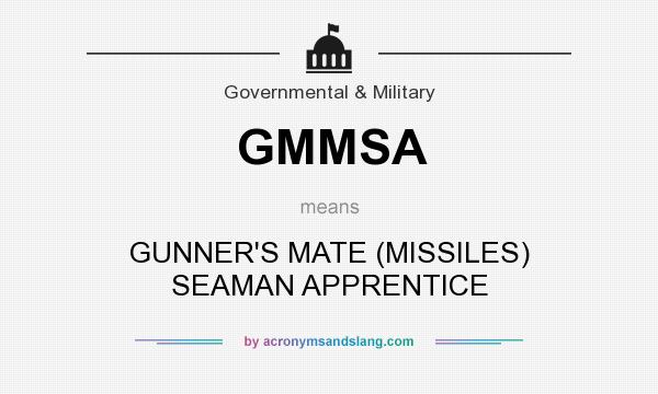 What does GMMSA mean? It stands for GUNNER`S MATE (MISSILES) SEAMAN APPRENTICE