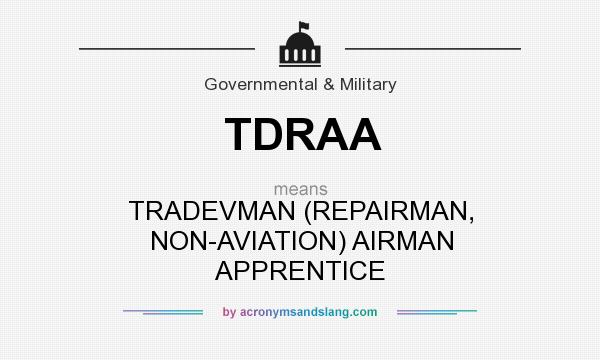 What does TDRAA mean? It stands for TRADEVMAN (REPAIRMAN, NON-AVIATION) AIRMAN APPRENTICE
