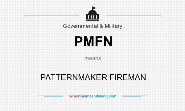 What does PMFN mean? It stands for PATTERNMAKER FIREMAN