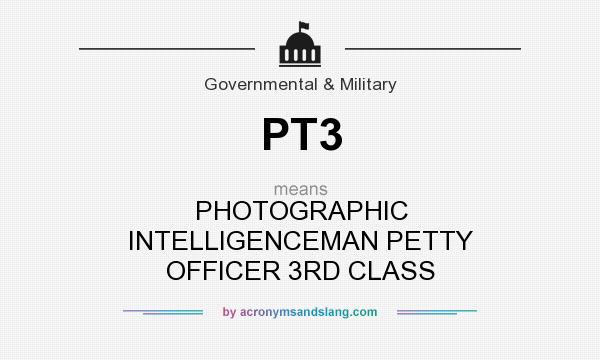 What does PT3 mean? It stands for PHOTOGRAPHIC INTELLIGENCEMAN PETTY OFFICER 3RD CLASS