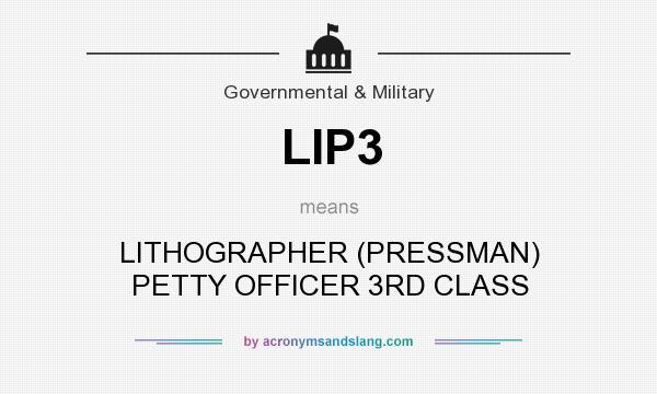 What does LIP3 mean? It stands for LITHOGRAPHER (PRESSMAN) PETTY OFFICER 3RD CLASS