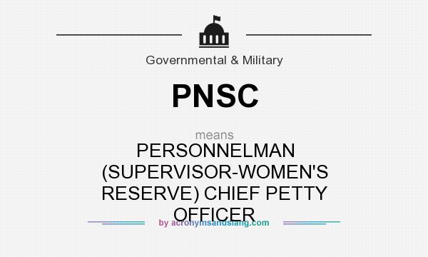 What does PNSC mean? It stands for PERSONNELMAN (SUPERVISOR-WOMEN`S RESERVE) CHIEF PETTY OFFICER