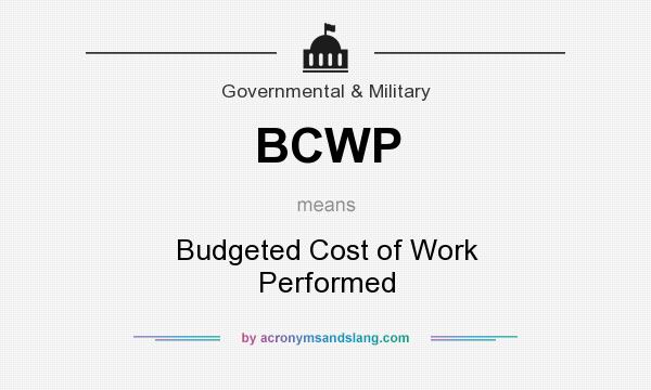 What does BCWP mean? It stands for Budgeted Cost of Work Performed