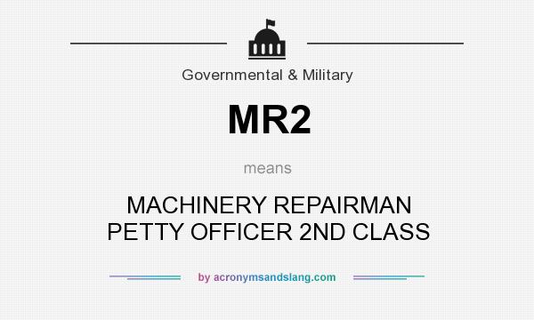 What does MR2 mean? It stands for MACHINERY REPAIRMAN PETTY OFFICER 2ND CLASS