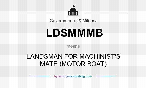 What does LDSMMMB mean? It stands for LANDSMAN FOR MACHINIST`S MATE (MOTOR BOAT)