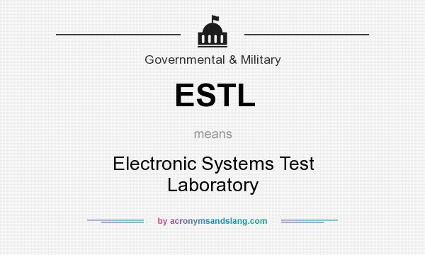 What does ESTL mean? It stands for Electronic Systems Test Laboratory