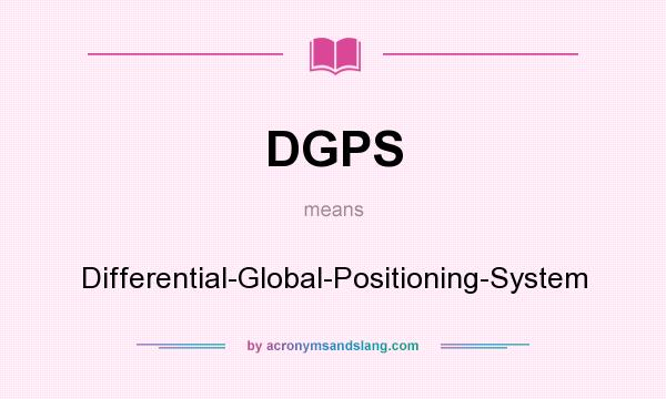 What does DGPS mean? It stands for Differential-Global-Positioning-System