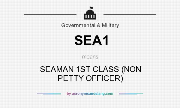 What does SEA1 mean? It stands for SEAMAN 1ST CLASS (NON PETTY OFFICER)