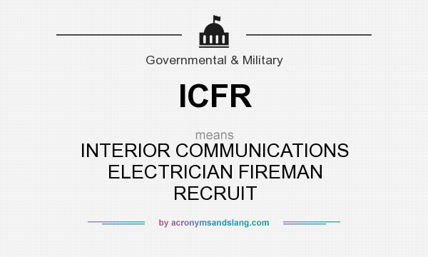 What does ICFR mean? It stands for INTERIOR COMMUNICATIONS ELECTRICIAN FIREMAN RECRUIT