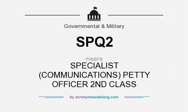What does SPQ2 mean? It stands for SPECIALIST (COMMUNICATIONS) PETTY OFFICER 2ND CLASS