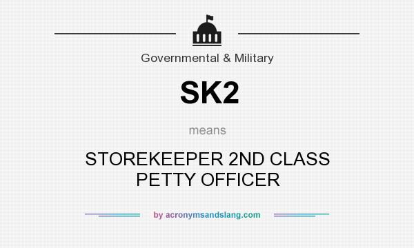 What does SK2 mean? It stands for STOREKEEPER 2ND CLASS PETTY OFFICER