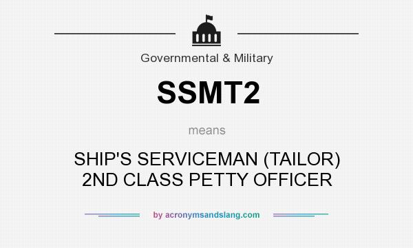 What does SSMT2 mean? It stands for SHIP`S SERVICEMAN (TAILOR) 2ND CLASS PETTY OFFICER