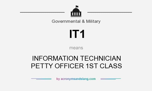 What does IT1 mean? It stands for INFORMATION TECHNICIAN PETTY OFFICER 1ST CLASS