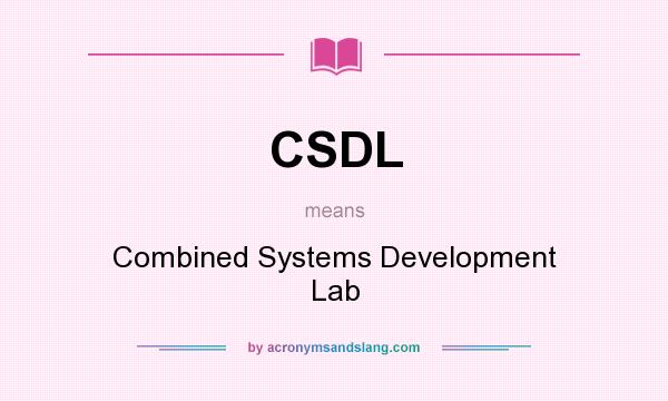 What does CSDL mean? It stands for Combined Systems Development Lab