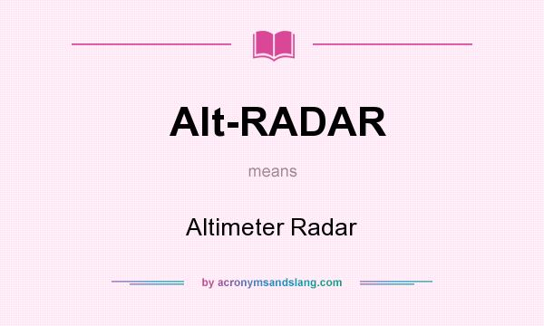 What does Alt-RADAR mean? It stands for Altimeter Radar