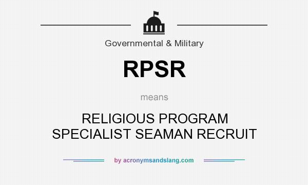 What does RPSR mean? It stands for RELIGIOUS PROGRAM SPECIALIST SEAMAN RECRUIT