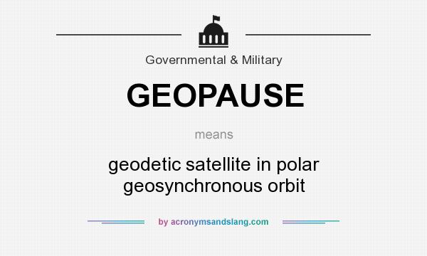 What does GEOPAUSE mean? It stands for geodetic satellite in polar geosynchronous orbit